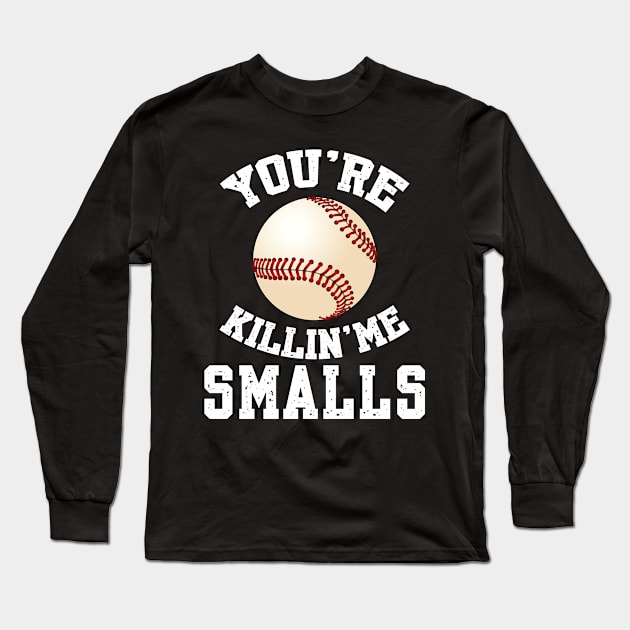 You're killin me smalls! Long Sleeve T-Shirt by Palette Harbor